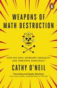 Weapons of Math Destruction: How Big Data Increases Inequality and Threatens Democracy by Cathy O'Neil image