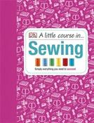 A Little Course in Sewing: Simply Everything You Need to Succeed by DK image