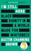 I'm Still Here: Black Dignity in a World Made for Whiteness by Austin Channing Brown image