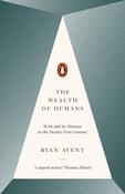 The Wealth of Humans: Work and Its Absence in the Twenty-first Century by Ryan Avent image