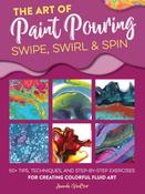 The Art of Paint Pouring: Swipe, Swirl &amp; Spin by Amanda Vanever image
