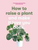 How to Raise a Plant and Make it Love You Back by Morgan Doane image