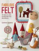Fabulous Felt: 30 Easy-to-Sew Accessories and Decorations by Corinne Lapierre image