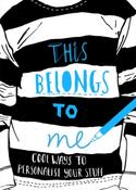 This Belongs to Me: Cool Ways to Personalise Your Stuff by Anna Wray