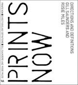 Prints Now: Directions and Definitions by Gill Saunders