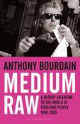 Medium Raw: A Bloody Valentine to the World of Food and the People Who Cook by Anthony Bourdain