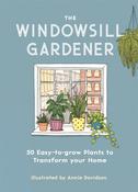 The Windowsill Gardener: 50 Easy-to-grow Plants to Transform Your Home by Annie Davidson image