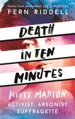 Death in Ten Minutes: The forgotten life of radical suffragette Kitty Marion by Fern Riddell image