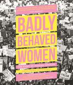 Badly Behaved Women: The Story of Modern Feminism by Anna-Marie Crowhurst image