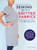 A Beginner's Guide to Sewing with Knitted Fabrics: Everything You Need to Know to Make 20 Essential Garments by Wendy Ward image