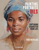 Painting Portraits in Oils: Capturing Character from Life by Rob Wareing image