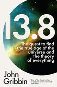 13.8: The Quest to Find True Age of the Universe and the Theory of Everything by John Gribbin image