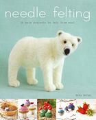 Needle Felting: 20 Cute Projects to Felt from Wool by Emma Herian