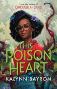 This Poison Heart by Kalynn Bayron image