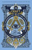 The Craft: How the Freemasons Made the Modern World by John Dickie image