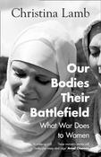 Our Bodies, Their Battlefield: What War Does to Women by Christina Lamb (HB) image