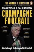 Champagne Football: John Delaney and the Betrayal of Irish Football: The Inside Story by Mark Tighe &amp; Paul Rowan image