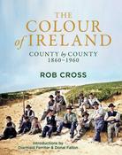The Colour of Ireland: County by County 1860-1960 by Rob Cross image