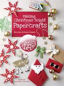 Making Christmas Bright With Papercrafts: More than 40 Festive Projects! image