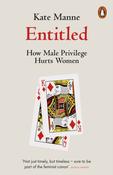 Entitled : How Male Privilege Hurts Women by Kate Manne