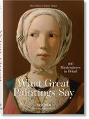 What Great Paintings Say. 100 Masterpieces in Detail by Rainer &amp; Rose-Marie Hagen