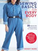 Sewing Basics for Every Body: 20 Step-by-Step Essential Pieces for Modern Living by Wendy Ward image