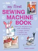 My First Sewing Machine Book: 35 Fun and Easy Projects for Children Aged 7 Years + by Emma Hardy image