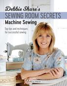 Debbie Shore's Sewing Room Secrets: Machine Sewing : Top Tips and Techniques for Successful Sewing by Debbie Shore image