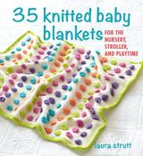 35 Knitted Baby Blankets: For the Nursery, Stroller, and Playtime by Laura Strutt image