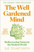 The Well Gardened Mind: Rediscovering Nature in the Modern World by Sue Stuart-Smith image