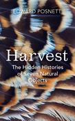 Harvest: The Hidden Histories of Seven Natural Objects by Edward Posnett image