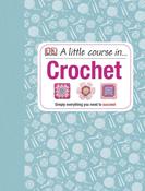 A Little Course in Crochet by DK