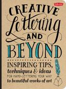 Creative Lettering and Beyond: Inspiring Tips, Techniques, and Ideas for Hand Lettering Your Way to Beautiful Works of Art by Gabri Joy Kirkendall