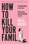 How to Kill Your Family by Bella Mackie image