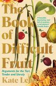 The Book of Difficult Fruit: Arguments for the Tart, Tender, and Unruly by Kate Lebo image