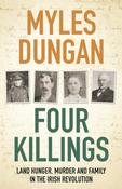 Four Killings: Land Hunger, Murder and A Family in the Irish Revolution by Myles Dungan