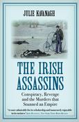 The Irish Assassins: Conspiracy, Revenge and the Murders that Stunned an Empire by Julie Kavanagh image