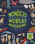 Wonders of the World's Museums: Discover 50 amazing exhibits! by Molly Oldfield