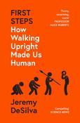 First Steps: How Walking Upright Made Us Human by Jeremy DeSilva image