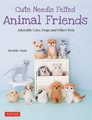 Cute Needle Felted Animal Friends: Adorable Cats, Dogs and Other Pets by Sachiko Susa