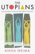 The Utopians : Six Attempts to Build the Perfect Society by Anna Neima image