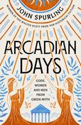Arcadian Days: Gods, Women and Men from Greek Myth by John Spurling image