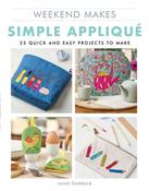 Weekend Makes: Simple Applique: 25 Quick and Easy Projects to Make by Janet Goddard image