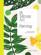 15-Minute Art Painting: Learn to Paint in 6 Steps or Less by Hannah Podbury image