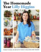 The Homemade Year: Things to make, do and eat at home to welcome every season by Lilly Higgins image