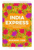 India Express: 75 Fresh and Delicious Vegan, Vegetarian and Pescatarian Recipes for Every Day by Rukmini Iyer image