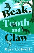 Beak, Tooth and Claw : Living with Predators in Britain by Mary Colwell