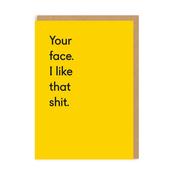 Greeting Card - Your Face. I Like That Shit. image