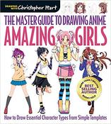 The Master Guide to Drawing Anime: Amazing Girls: How to Draw Essential Character Types from Simple Templates by Christopher Hart image