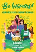 Be Inspired! : Young Irish People Changing the World by Sarah Webb image